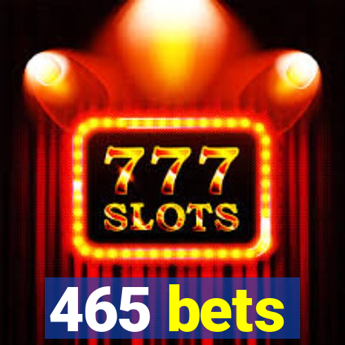 465 bets